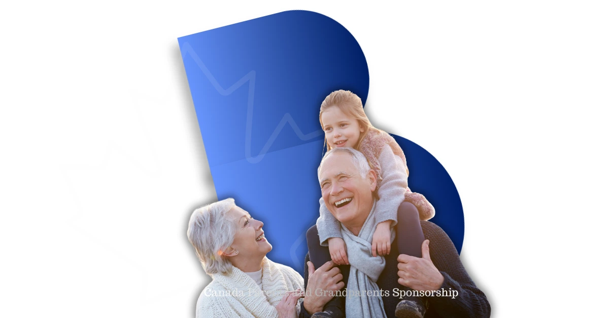 Parents and Grandparents Sponsorship Canada Parents and Grandparents Sponsorship Guide - PGP Canada